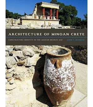 Architecture of Minoan Crete: Constructing Identity in the Aegean Bronze Age