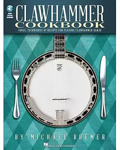 Clawhammer Cookbook: Tools, Techniques & Recipes for Playing Clawhammer Banjo