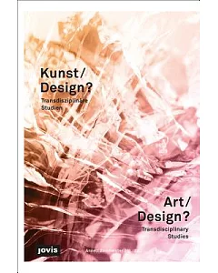 Kunst/Design? - Art/Design: Transdisziplinare Studien / Transdisciplinary Studies