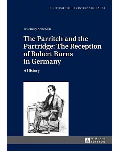 The Parritch and the Partridge: The Reception of Robert Burns in Germany: A History: Augmented Edition