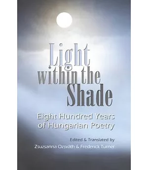Light Within the Shade: 800 Years of Hungarian Poetry
