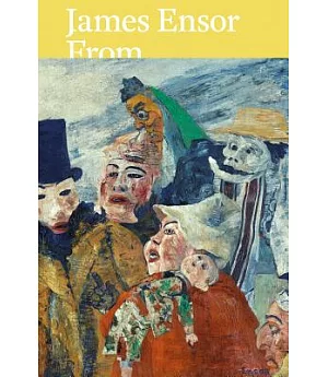 James Ensor: From the Royal Museum of Fine Arts Antwerp and Swiss Collections