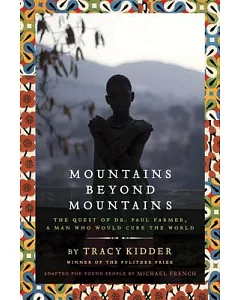 Mountains Beyond Mountains: The Quest of Dr. Paul Farmer, a Man Who Would Cure the World