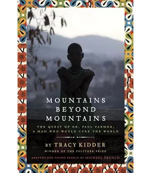 Mountains Beyond Mountains: The Quest of Dr. Paul Farmer, a Man Who Would Cure the World