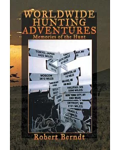 Worldwide Hunting Adventures: Memories of the Hunt
