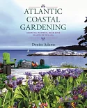 Atlantic Coastal Gardening: Growing Inspired, Resilient Plants by the Sea