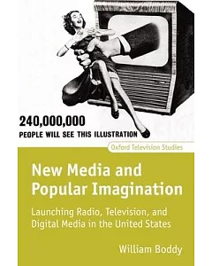 New Media And Popular Imagination: Launching Radio, Television, And Digital Media In The United…