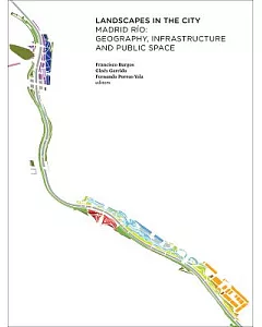 Landscapes in the City: Madrid Rio: Geography, Infrastructure and Public Space