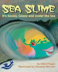 Sea Slime: It’s Eeuwy, Gooey, and Under the Sea
