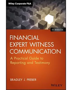 Financial Expert Witness Communication: A Practical Guide to Reporting and Testimony
