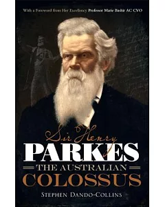 Sir Henry Parkes: The Australian Colossus
