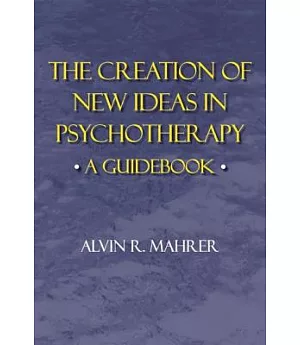 The Creation of New Ideas in Psychotherapy: A Guidebook
