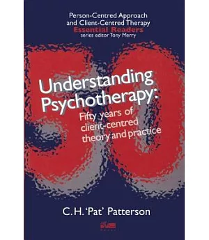 Understanding Psychotherapy: Fifty Years of Client-Centred Theory and Practice