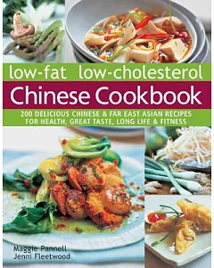 Low-Fat Low-Cholesterol Chinese Cookbook: 200 Delicious Chinese & Far East Asian Recipes for Health, Great Taste, Long Life & Fi
