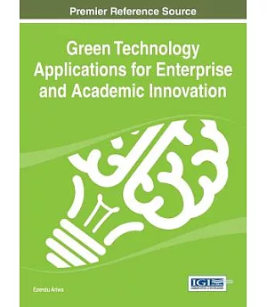 Green Technology Applications for Enterprise and Academic Innovation: Premier Reference Source