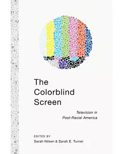 The Colorblind Screen: Television in Post-Racial America