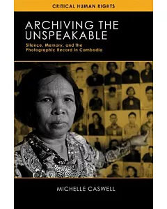Archiving the Unspeakable: Silence, Memory, and the Photographic Record in Cambodia