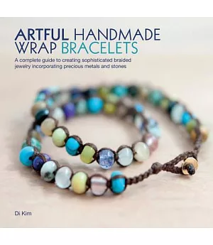 Artful Handmade Wrap Bracelets: A Complete Guide to Creating Sophisticated Braided Jewelry Incorporating Precious Metals