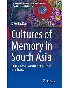 Cultures of Memory in South Asia: Orality, Literacy and the Problem of Inheritance