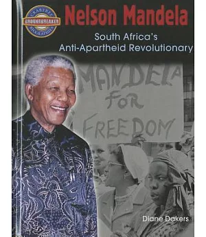 Nelson Mandela: South Africa’s Anti-Apartheid Revolutionary