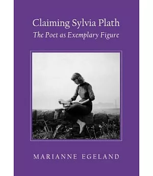 Claiming Sylvia Plath: The Poet as Exemplary Figure
