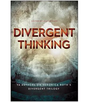 Divergent Thinking: Ya Authors on Veronica Roth’s Divergent Trilogy