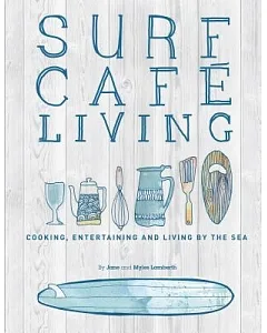 Surf Cafe Living: Cooking, Entertaining and Living by the Sea