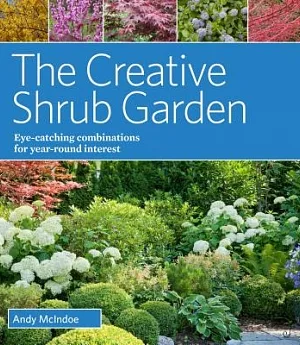 The Creative Shrub Garden: Eye-catching combinations for year-round interest