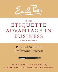 Emily Post’s the Etiquette Advantage in Business: Personal Skills for Professional Success