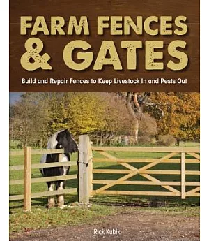 Farm Fences & Gates: Build and Repair Fences to Keep Livestock in and Pests Out