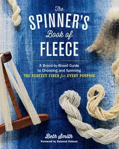 The Spinner’s Book of Fleece: A Breed-by-Breed Guide to Choosing and Spinning the Perfect Fiber for Every Purpose