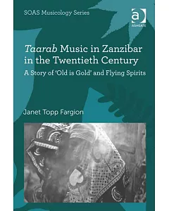 Taarab Music in Zanzibar in the Twentieth Century: A Story of ’old Is Gold’ and Flying Spirits