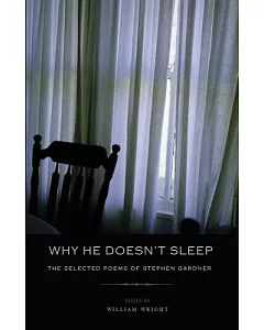 Why He Doesn’t Sleep: The Selected Poems of Stephen Gardner