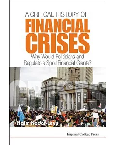 A Critical History of Financial Crises: Why Would Politicians and Regulators Spoil Financial Giants?