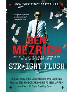 Straight Flush: The True Story of Six College Friends Who Dealt Their Way to a Billion-Dollar Online Poker Empire - and How It A