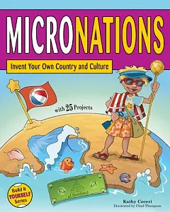 Micronations: Invent Your Own Country and Culture, With 25 Projects