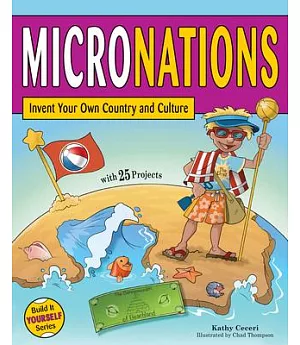 Micronations: Invent Your Own Country and Culture With 25 Projects
