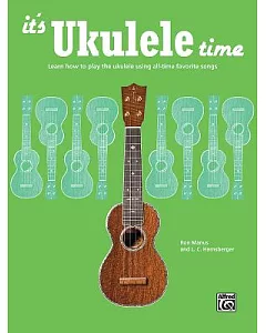 It’s Ukulele Time: Learn how to play the ukulele using all-time favorite songs