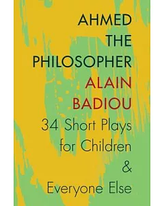 Ahmed the Philosopher: Thirty-Four Short Plays for Children and Everyone Else