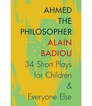Ahmed the Philosopher: Thirty-Four Short Plays for Children and Everyone Else