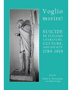 Voglio Morire! Suicide in Italian Literature, Culture, and Society 1789-1919