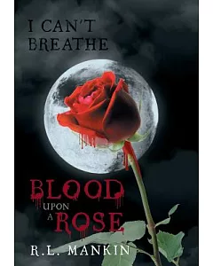 I Can’t Breathe: Blood upon a Rose