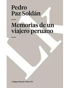 Memorias De Un Viajero Peruano/ Memories a Peruvian Voyayer