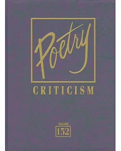 Poetry Criticism: Excerpts from Criticism of the Works of the Most Significant And Widely Studied Poets of World Literature