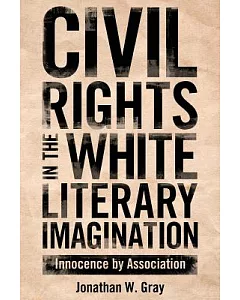 Civil Rights in the White Literary Imagination: Innocence by Association