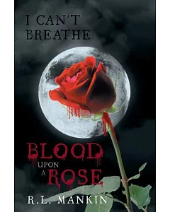 I Can’t Breathe: Blood upon a Rose