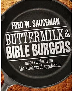 Buttermilk & Bible Burgers: More Stories from the Kitchens of Appalachia