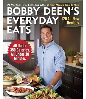 Bobby Deen’s Everyday Eats: 120 All-New Recipes, All Under 350 Calories, All Under 30 Minutes