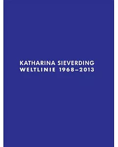 Katharina Sieverding: Weltlinie, 1968-2013