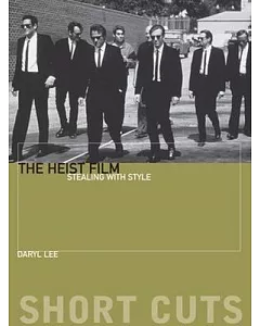 The Heist Film: Stealing With Style